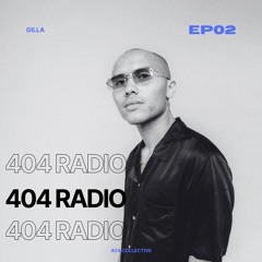 404 Radio Episode 02 - Gilla