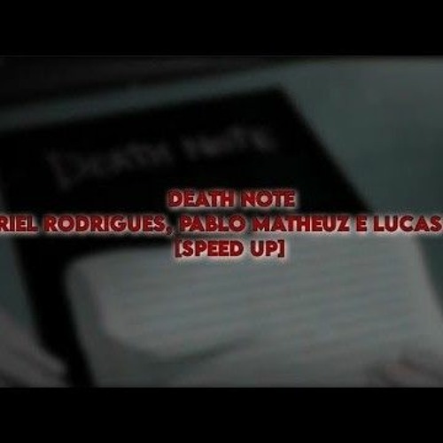 [speed up] DEATH NOTE - Gabriel Rodrigues_ Pablo Matheuz e Lucas A.R.T