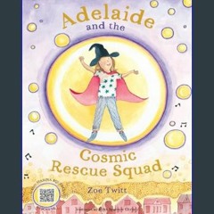 [Read Pdf] ⚡ Adelaide and the Cosmic Rescue Squad     Paperback – September 19, 2023 <(DOWNLOAD E.