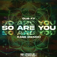 Dub FX - so are you (Kage Remix) *FREE*