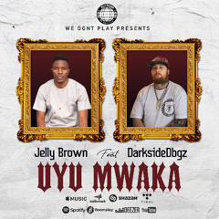 Jelly Brown - UYU MWAKA ft. DarksideDbgz