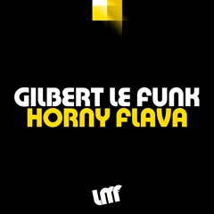 Gilbert Le Funk - Horny Flava (Original Mix)