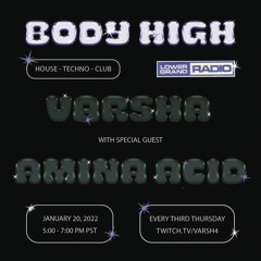 body high w/ VARSHA & Special Guest Amina Acid
