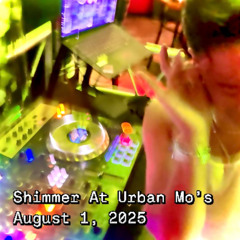 SHIMMER AT URBAN MOS (LIVE MIX) AUG 1, 2025
