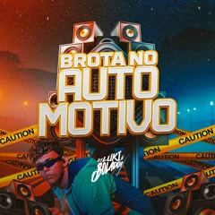 BROTA NO AUTOMOTIVO - LUKI DJ , MC MADIMBU