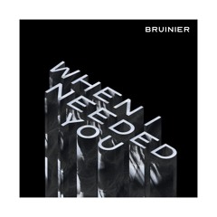 BRUINIER - When I Needed You