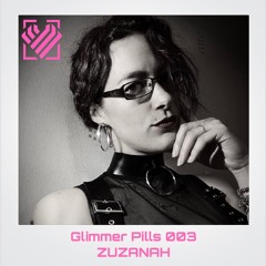 Glimmer Pills 003 - ZUZANAH