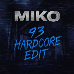 MIKO - 93 HARDCORE (EDIT) [FREE DL]