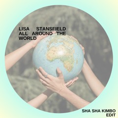 LISA STANSFIELD - ALL AROUND THE WORLD (SHA SHA KIMBO EDIT)