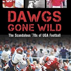 free EBOOK 💑 Dawgs Gone Wild: The Scandalous ’70s of UGA Football (Sports) by  Patri