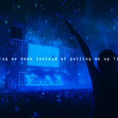 you pull me down instead of pulling me up  version 3