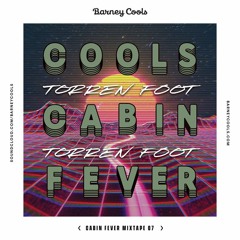 Cools Cabin Fever Mixtape 007 • Torren Foot