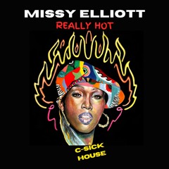 Missy Elliott - "Really Hot" (C-Sick House Remix)