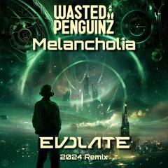 Wasted Penguinz - Melancholia (Evolate Remix)