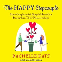 Read ❤️ PDF The Happy Stepcouple: How Couples with Stepchildren Can Strengthen Their Relationshi