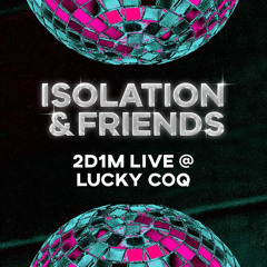 Isolation & Friends @ Lucky Coq (Live Recording)