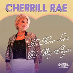 Cherrill Rae - I'll Never Love This Way Again