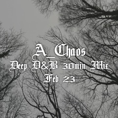 A_Chaos - Deep D&B Mix - Feb 23 (Deep)