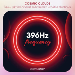 396Hz 》COSMIC CLOUDS 》Let Go of Guilt and Trapped Negative Emotions
