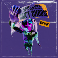 Can't Choose (feat. Kiara Nelson) [VIP Mix]