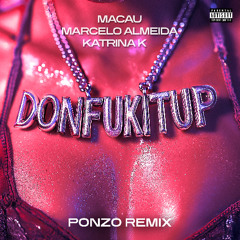 Macau, Marcelo Almeida, Katrina K - Donfukitup (Ponzo Remix)