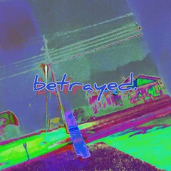 betrayed. (ft. Belmn)