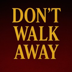 Don't Walk Away
