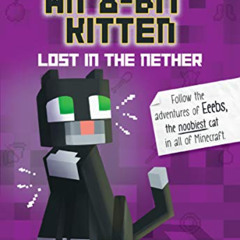 [Access] PDF 📨 Tales of an 8-Bit Kitten: Lost in the Nether: An Unofficial Minecraft