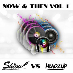 DJ Shivv Vs HeadzUp - Now And Then