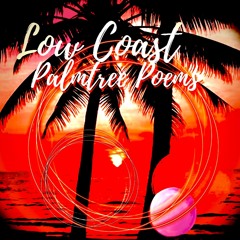 Low Coast - Palmtree Poems