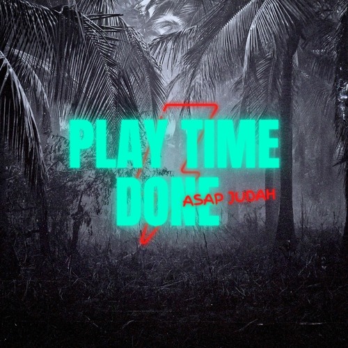 PLAY TIME DONE - ASAP JUDAH