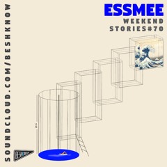 ESSMEE - Weekend Stories#70