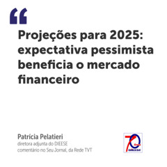 Projeções para 2025: expectativa pessimista beneficia o mercado financeiro