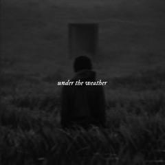 under the weather - corpse (slowed and reverb)