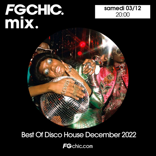 Stream FG CHIC MIX BEST OF DISCO HOUSE DECEMBER 2022 by Radio FG | Listen  online for free on SoundCloud
