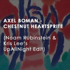 Axel Boman - Chestnut Heartsprite (Noam Rubinstein and Kris Lee's UpAllNight Edit)