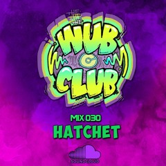 Wub Club Mix 030 - Hatchet