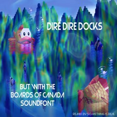 Dire Dire Docks But With The Boards Of Canada Soundfont