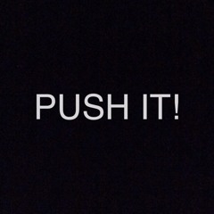 PUSH IT!