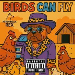 Mind Freak Rex- Birds CAN FLY