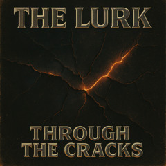 The Lurk - Through the Cracks