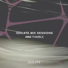 Isolate Mix Sessions 003 - Thimble