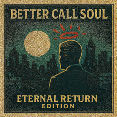 Better Call  SOUL (Eternal Return Edition)