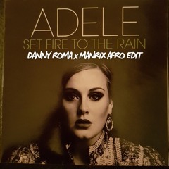 Adele - Set Fire To The Rain (Danny Roma x Manrix Afro Edit)**(DOWNLOAD FOR UNFILTERED VOC)**