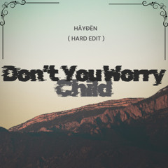 HÄYÐËN - Don't You Worry Child ( Hard Edit )