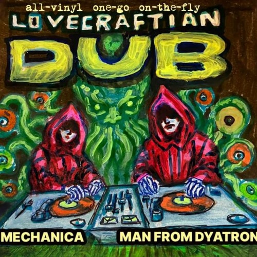 Dyatron Industries: LOVECRAFTIAN DUB VS DYATRONS