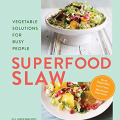 Access KINDLE 🗂️ Superfood Slaw: Vegetable Solutions for Busy People by  Jill Greenw
