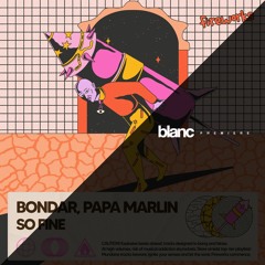 Premiere: Bondar & Papa Marlin - So Fine