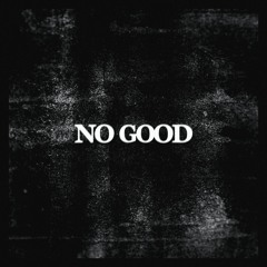 NO GOOD