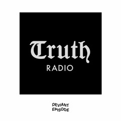 Deviant Listening W/ Truth Radio